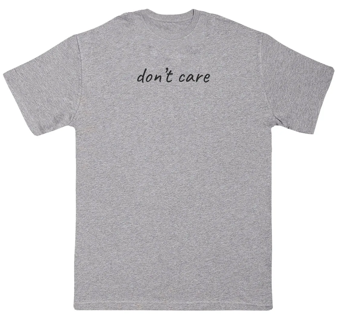 don't care - New Style Huge Comfy T-Shirt