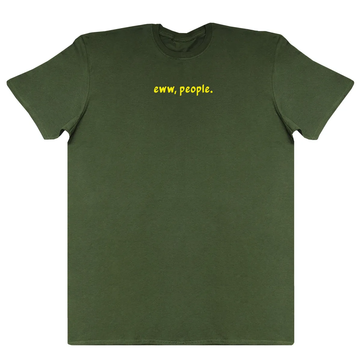 Eww, People - Huge Oversized Comfy Original T-Shirt