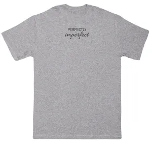 Perfectly Imperfect - Huge Oversized Comfy Original T-Shirt