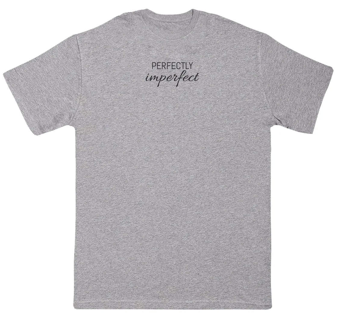 Perfectly Imperfect - Huge Oversized Comfy Original T-Shirt